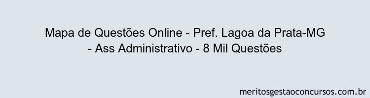 Mapa de Questões Online - Pref. Lagoa da Prata-MG - Ass Administrativo - 8 Mil Questões