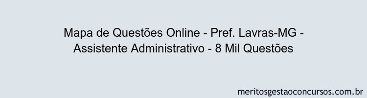 Mapa de Questões Online - Pref. Lavras-MG - Assistente Administrativo - 8 Mil Questões