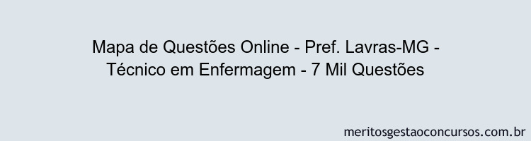 Mapa de Questões Online - Pref. Lavras-MG - Técnico em Enfermagem - 7 Mil Questões