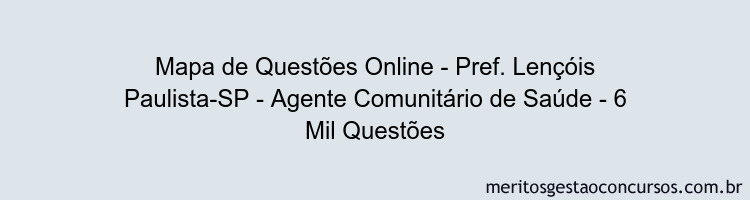 Mapa de Questões Online - Pref. Lençóis Paulista-SP - Agente Comunitário de Saúde - 6 Mil Questões