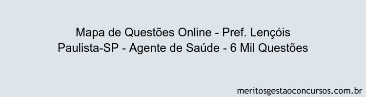 Mapa de Questões Online - Pref. Lençóis Paulista-SP - Agente de Saúde - 6 Mil Questões