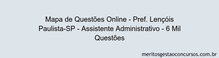 Mapa de Questões Online - Pref. Lençóis Paulista-SP - Assistente Administrativo - 6 Mil Questões