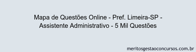 Mapa de Questões Online - Pref. Limeira-SP - Assistente Administrativo - 5 Mil Questões