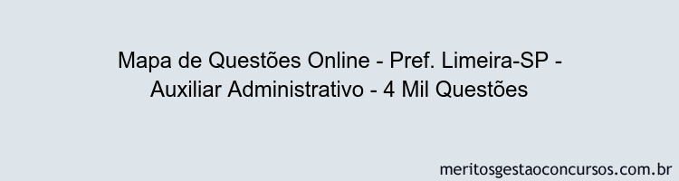 Mapa de Questões Online - Pref. Limeira-SP - Auxiliar Administrativo - 4 Mil Questões