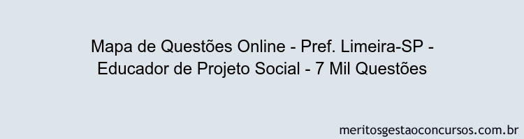 Mapa de Questões Online - Pref. Limeira-SP - Educador de Projeto Social - 7 Mil Questões