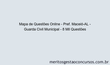 Mapa de Questões Online - Pref. Maceió-AL - Guarda Civil Municipal - 8 Mil Questões