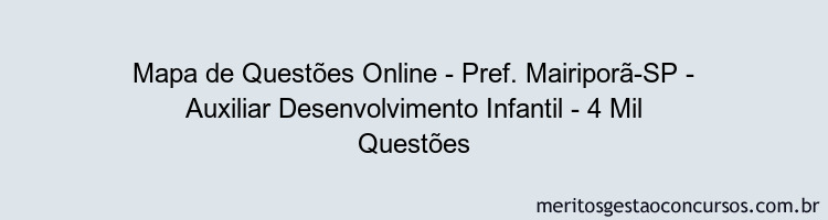 Mapa de Questões Online - Pref. Mairiporã-SP - Auxiliar Desenvolvimento Infantil - 4 Mil Questões