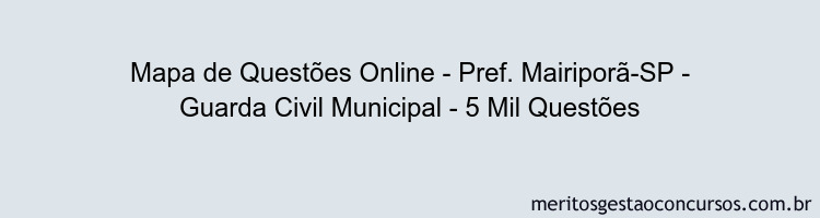 Mapa de Questões Online - Pref. Mairiporã-SP - Guarda Civil Municipal - 5 Mil Questões