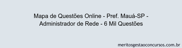Mapa de Questões Online - Pref. Mauá-SP - Administrador de Rede - 6 Mil Questões