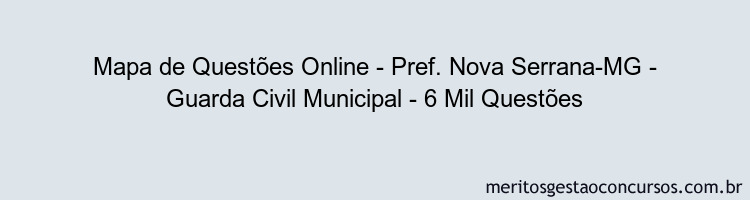 Mapa de Questões Online - Pref. Nova Serrana-MG - Guarda Civil Municipal - 6 Mil Questões