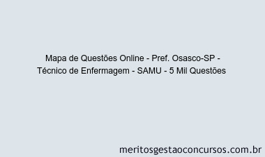 Mapa de Questões Online - Pref. Osasco-SP - Técnico de Enfermagem - SAMU - 5 Mil Questões 