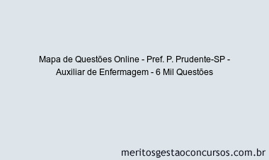 Mapa de Questões Online - Pref. P. Prudente-SP - Auxiliar de Enfermagem - 6 Mil Questões