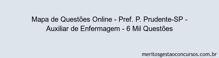 Mapa de Questões Online - Pref. P. Prudente-SP - Auxiliar de Enfermagem - 6 Mil Questões