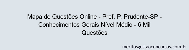 Mapa de Questões Online - Pref. P. Prudente-SP - Conhecimentos Gerais Nível Médio - 6 Mil Questões