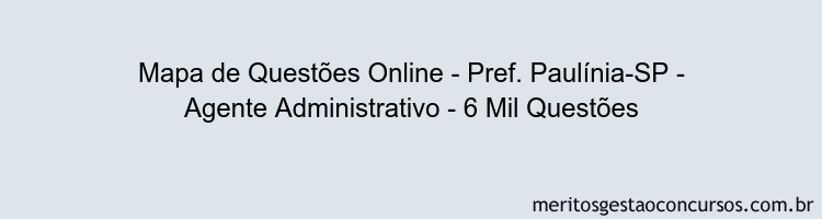 Mapa de Questões Online - Pref. Paulínia-SP - Agente Administrativo - 6 Mil Questões