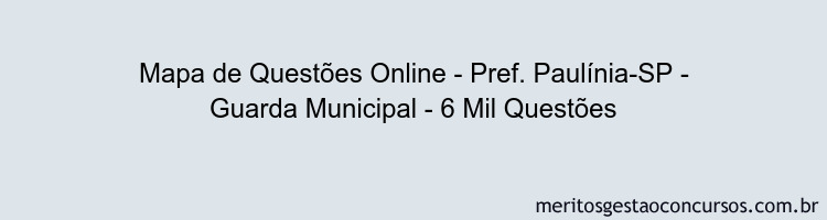 Mapa de Questões Online - Pref. Paulínia-SP - Guarda Municipal - 6 Mil Questões