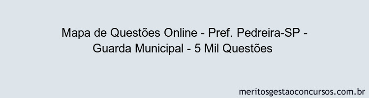 Mapa de Questões Online - Pref. Pedreira-SP - Guarda Municipal - 5 Mil Questões 