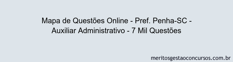 Mapa de Questões Online - Pref. Penha-SC - Auxiliar Administrativo - 7 Mil Questões