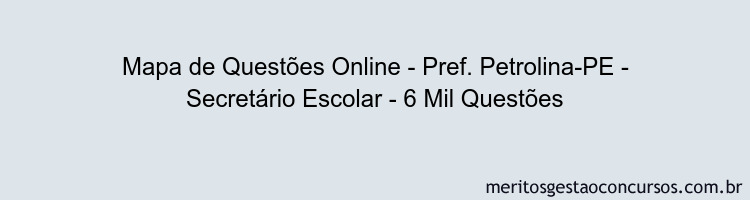 Mapa de Questões Online - Pref. Petrolina-PE - Secretário Escolar - 6 Mil Questões