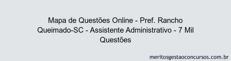 Mapa de Questões Online - Pref. Rancho Queimado-SC - Assistente Administrativo - 7 Mil Questões