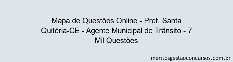 Mapa de Questões Online - Pref. Santa Quitéria-CE - Agente Municipal de Trânsito - 7 Mil Questões