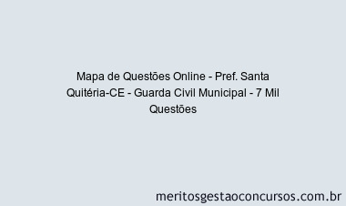 Mapa de Questões Online - Pref. Santa Quitéria-CE - Guarda Civil Municipal - 7 Mil Questões