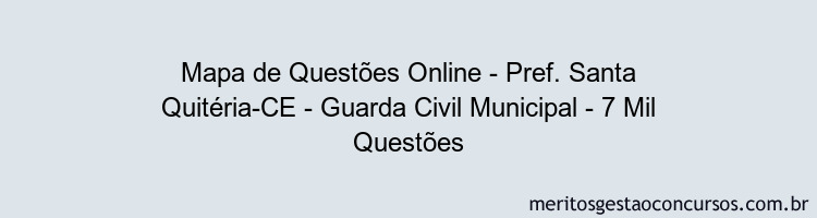 Mapa de Questões Online - Pref. Santa Quitéria-CE - Guarda Civil Municipal - 7 Mil Questões