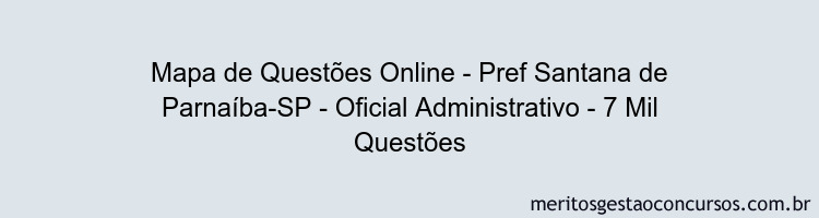 Mapa de Questões Online - Pref Santana de Parnaíba-SP - Oficial Administrativo - 7 Mil Questões