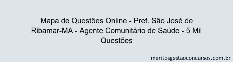 Mapa de Questões Online - Pref. São José de Ribamar-MA - Agente Comunitário de Saúde - 5 Mil Questões