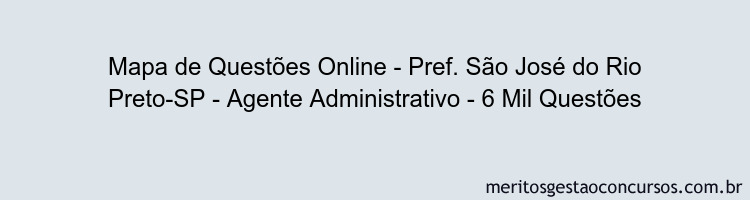 Mapa de Questões Online - Pref. São José do Rio Preto-SP - Agente Administrativo - 6 Mil Questões