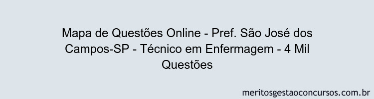 Mapa de Questões Online - Pref. São José dos Campos-SP - Técnico em Enfermagem - 4 Mil Questões