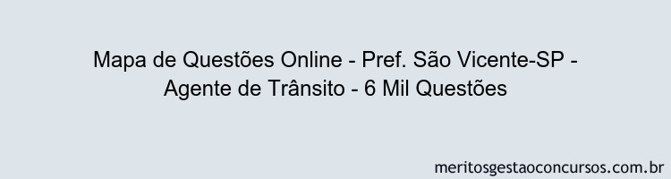 Mapa de Questões Online - Pref. São Vicente-SP - Agente de Trânsito - 6 Mil Questões