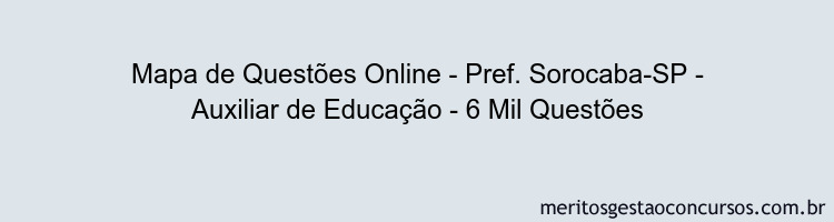 Mapa de Questões Online - Pref. Sorocaba-SP - Auxiliar de Educação - 6 Mil Questões