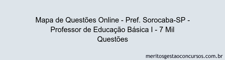 Mapa de Questões Online - Pref. Sorocaba-SP - Professor de Educação Básica I - 7 Mil Questões
