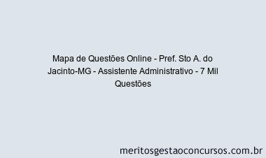 Mapa de Questões Online - Pref. Sto A. do Jacinto-MG - Assistente Administrativo - 7 Mil Questões