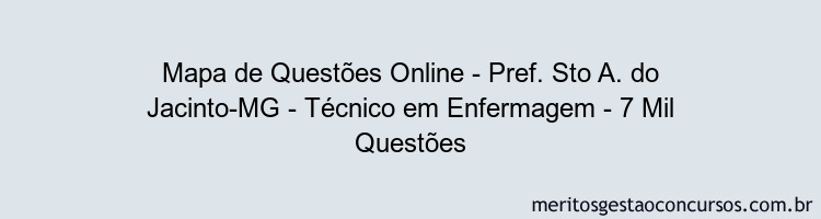 Mapa de Questões Online - Pref. Sto A. do Jacinto-MG - Técnico em Enfermagem - 7 Mil Questões