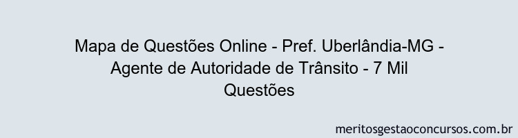 Mapa de Questões Online - Pref. Uberlândia-MG - Agente de Autoridade de Trânsito - 7 Mil Questões