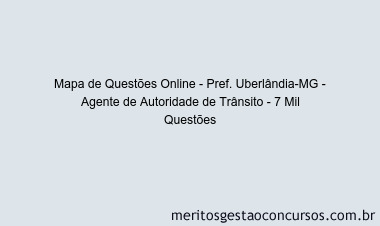 Mapa de Questões Online - Pref. Uberlândia-MG - Agente de Autoridade de Trânsito - 7 Mil Questões