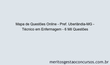 Mapa de Questões Online - Pref. Uberlândia-MG - Técnico em Enfermagem - 6 Mil Questões