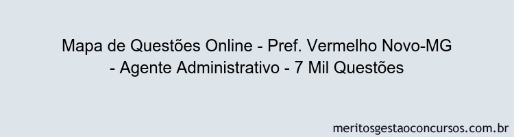 Mapa de Questões Online - Pref. Vermelho Novo-MG - Agente Administrativo - 7 Mil Questões