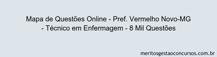 Mapa de Questões Online - Pref. Vermelho Novo-MG - Técnico em Enfermagem - 8 Mil Questões