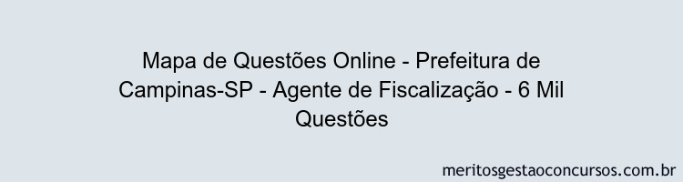 Mapa de Questões Online - Prefeitura de Campinas-SP - Agente de Fiscalização - 6 Mil Questões