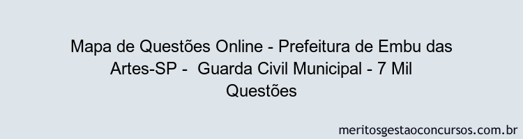 Mapa de Questões Online - Prefeitura de Embu das Artes-SP -  Guarda Civil Municipal - 7 Mil Questões