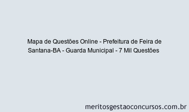 Mapa de Questões Online - Prefeitura de Feira de Santana-BA - Guarda Municipal - 7 Mil Questões 