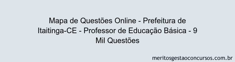 Mapa de Questões Online - Prefeitura de Itaitinga-CE - Professor de Educação Básica - 9 Mil Questões