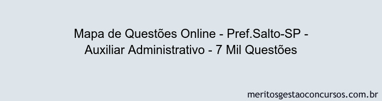 Mapa de Questões Online - Pref.Salto-SP - Auxiliar Administrativo - 7 Mil Questões
