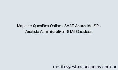 Mapa de Questões Online - SAAE Aparecida-SP - Analista Administrativo - 8 Mil Questões