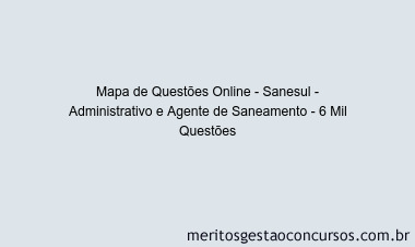 Mapa de Questões Online - Sanesul - Administrativo e Agente de Saneamento - 6 Mil Questões