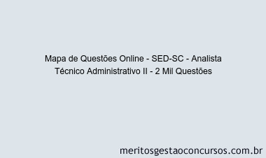 Mapa de Questões Online - SED-SC - Analista Técnico Administrativo II - 2 Mil Questões