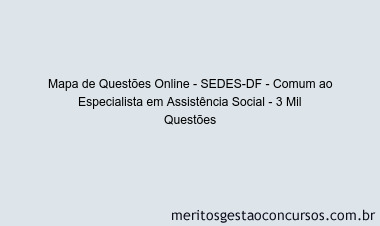 Mapa de Questões Online - SEDES-DF - Comum ao Especialista em Assistência Social - 3 Mil Questões
